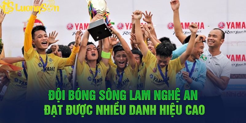 Đội bóng Sông Lam Nghệ An đạt được nhiều danh hiệu cao