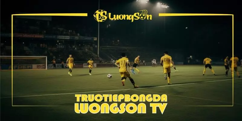 LuongsonTV là trang trực tiếp bóng đá uy tín 